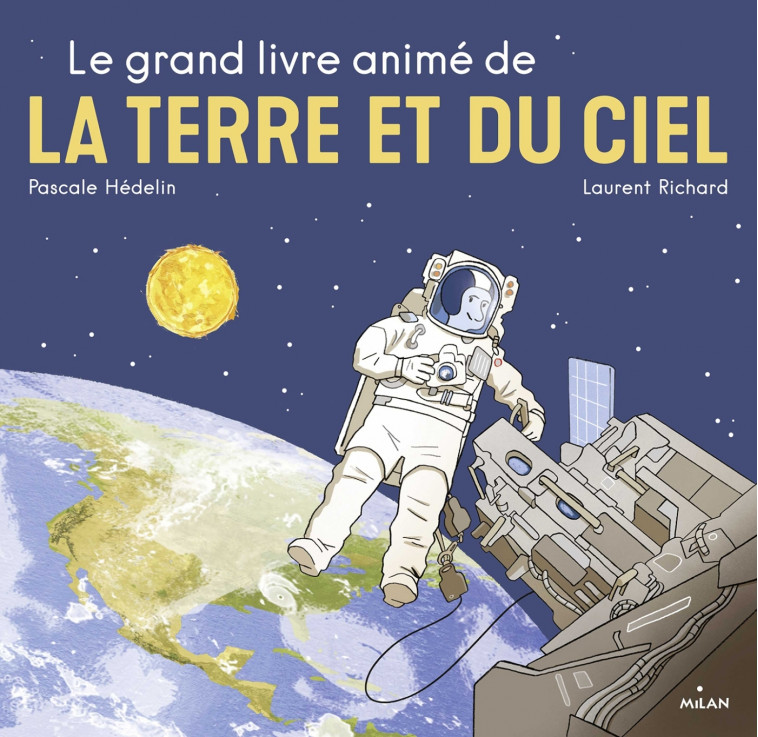 Le grand livre animé de la Terre et du ciel - Hédelin Pascale, Richard Laurent - MILAN