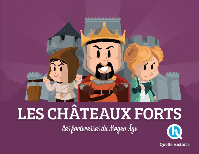 Les châteaux-forts - Bruno Wennagel Bruno Wennagel, Claire L'Hoër Claire L'Hoër, Mathieu Ferret Mathieu Ferret, Wennagel Bruno, Claire L'Hoër , Mathieu Ferret , Ferret Mathieu, L'Hoër Claire - QUELLE HISTOIRE