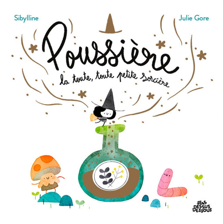 Poussière, la toute, toute petite sorcière - Sibylline Sibylline, Gore Julie - DESSUS DESSOUS