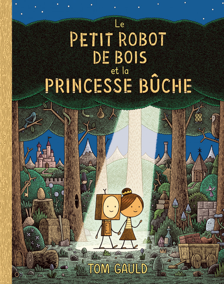 Le petit robot de bois et la princesse bûche - GAULD TOM , Gauld Tom, Elland-Goldsmith Rosalind - EDL