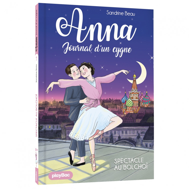 Anna, journal d'un cygne - Spectacle au Bolchoï - Tome 7 - Beau Sandrine, Baur Cati - PLAY BAC