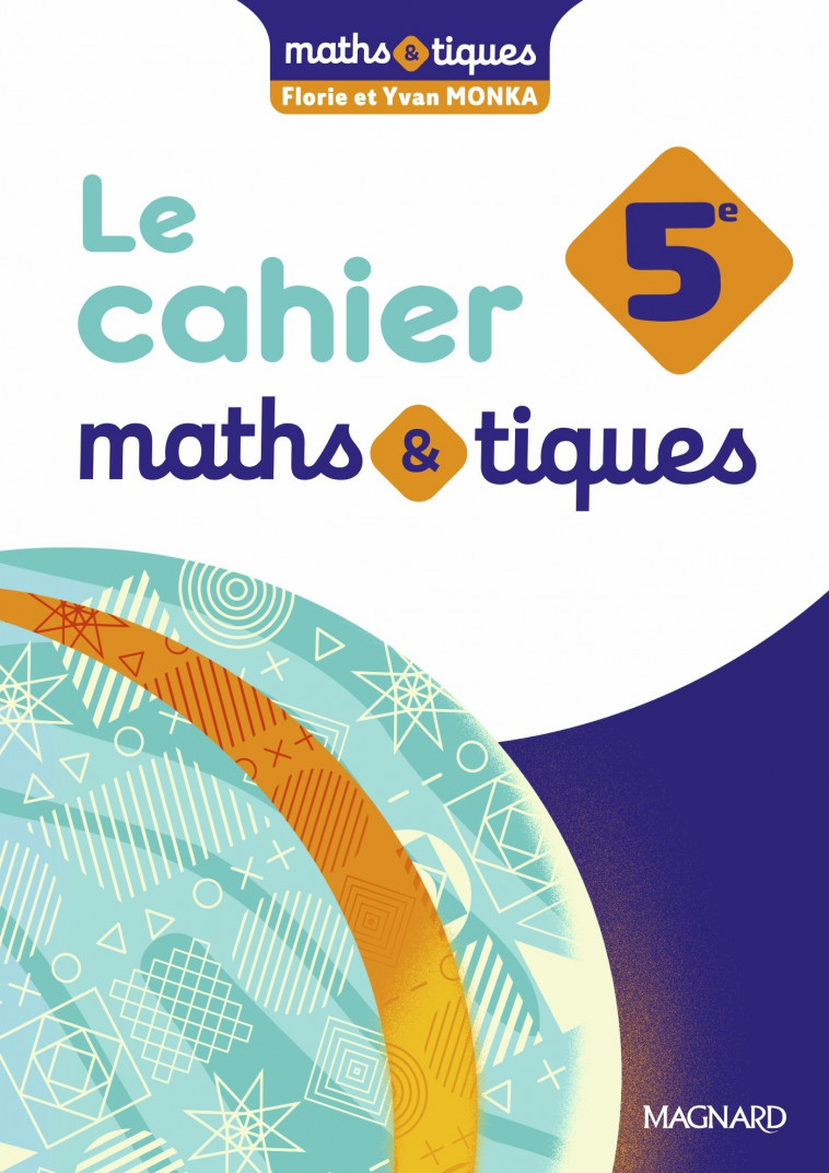 Maths et tiques 5e (2024) - Cahier élève - Monka Yvan, Monka Florie - MAGNARD