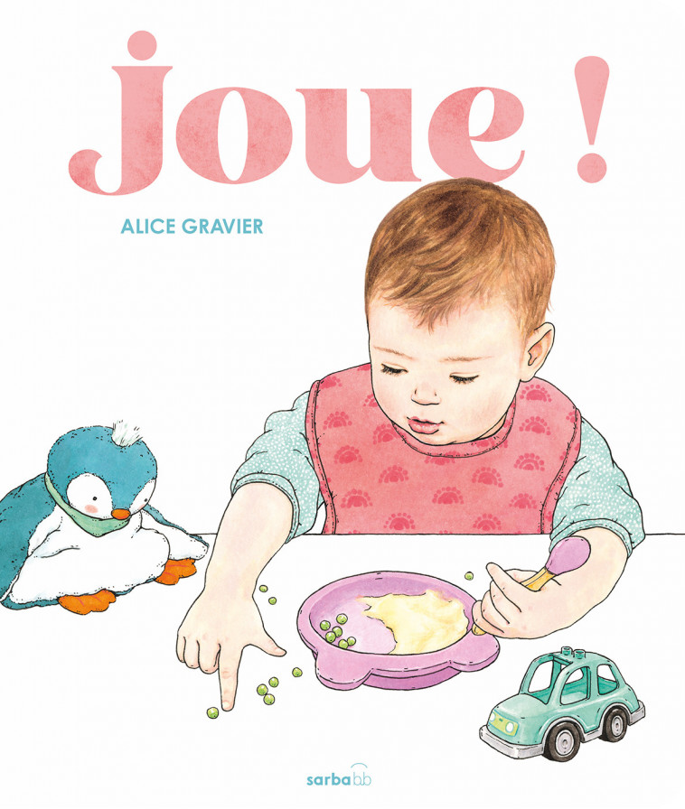 Joue ! -  ALICE GRAVIER, Alice Gravier - SARBACANE