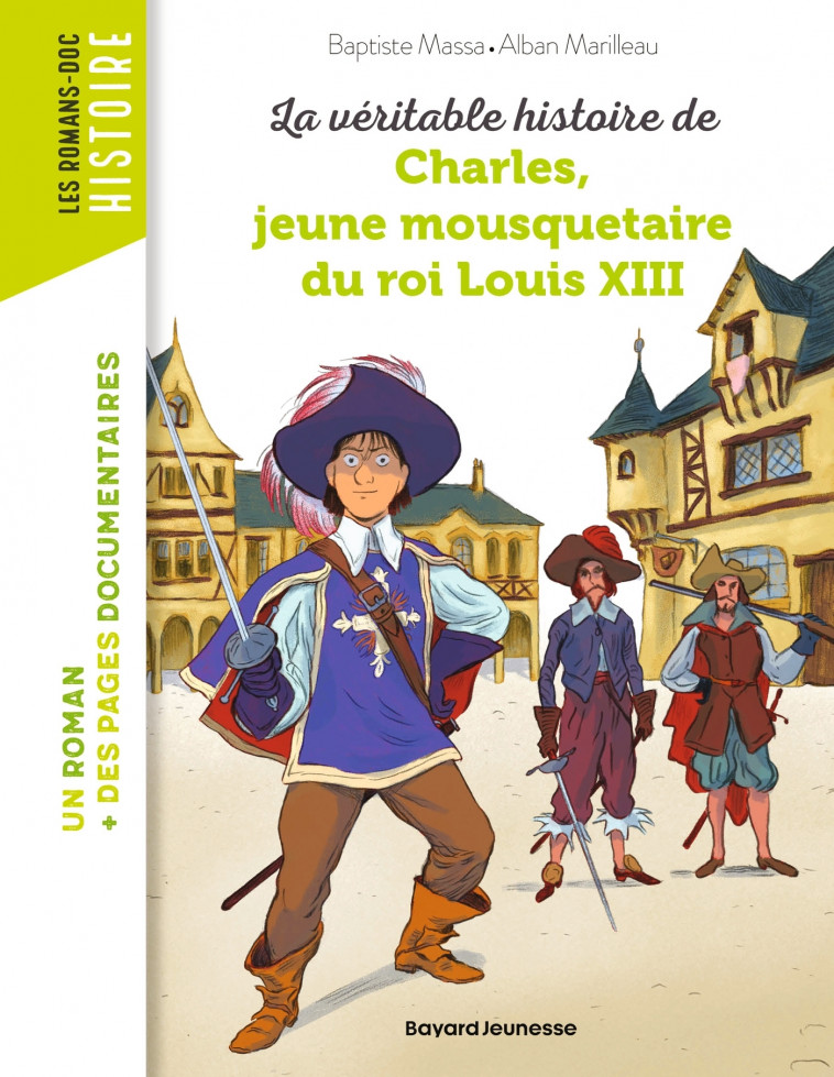 La véritable histoire de Charles, jeune mousquetaire du roi Louis XIII - Baptiste MASSA, Alban Marilleau - BAYARD JEUNESSE