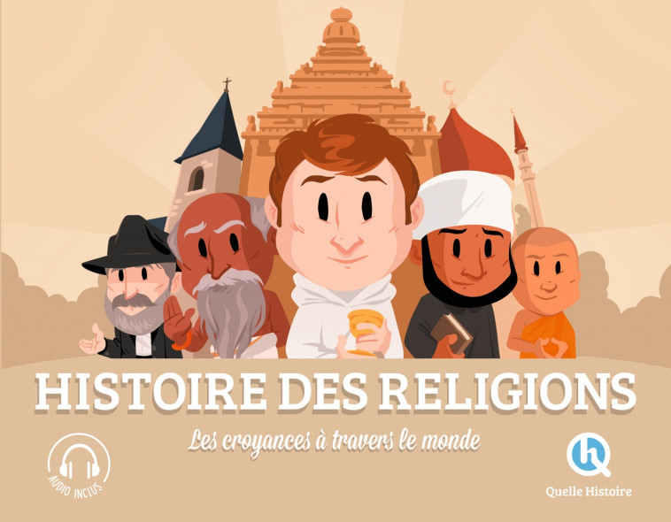 Histoire des religions - Bruno Wennagel Bruno Wennagel, Mathieu Ferret Mathieu Ferret, Patricia Crété Patricia Crété, Bruno Wennagel,  Mathieu Ferret,  Patricia Crété, Mathieu Ferret, Patricia Crété - QUELLE HISTOIRE