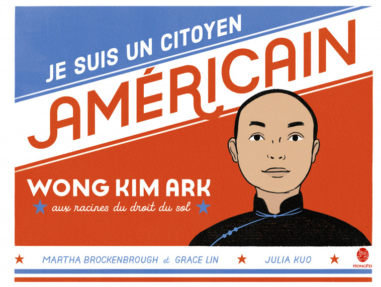 Je suis un citoyen américain - Wong Kim Ark, aux racines du - Martha BROCKENBROUGH, Lin GRACE, Julia Kuo, Chun-Liang YEH - HONGFEI