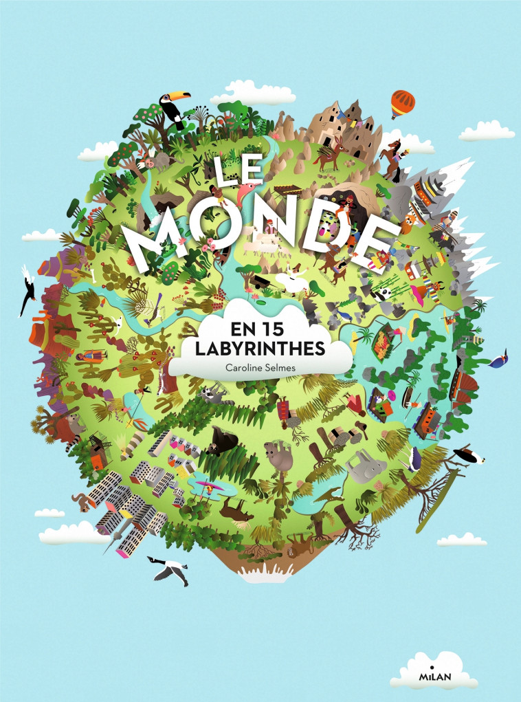 Le monde en 15 labyrinthes - CaroLine SELMES - MILAN