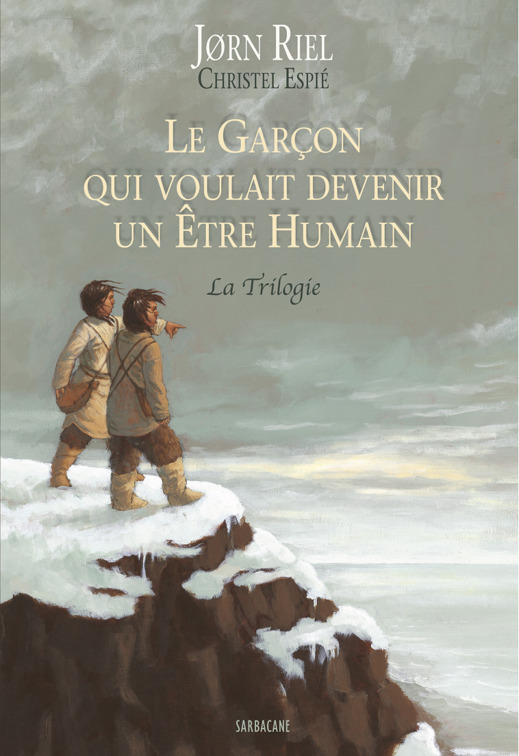 Le Garçon qui voulait devenir un Être Humain - La Trilogie - Jørn Riel, Christel Espié - SARBACANE