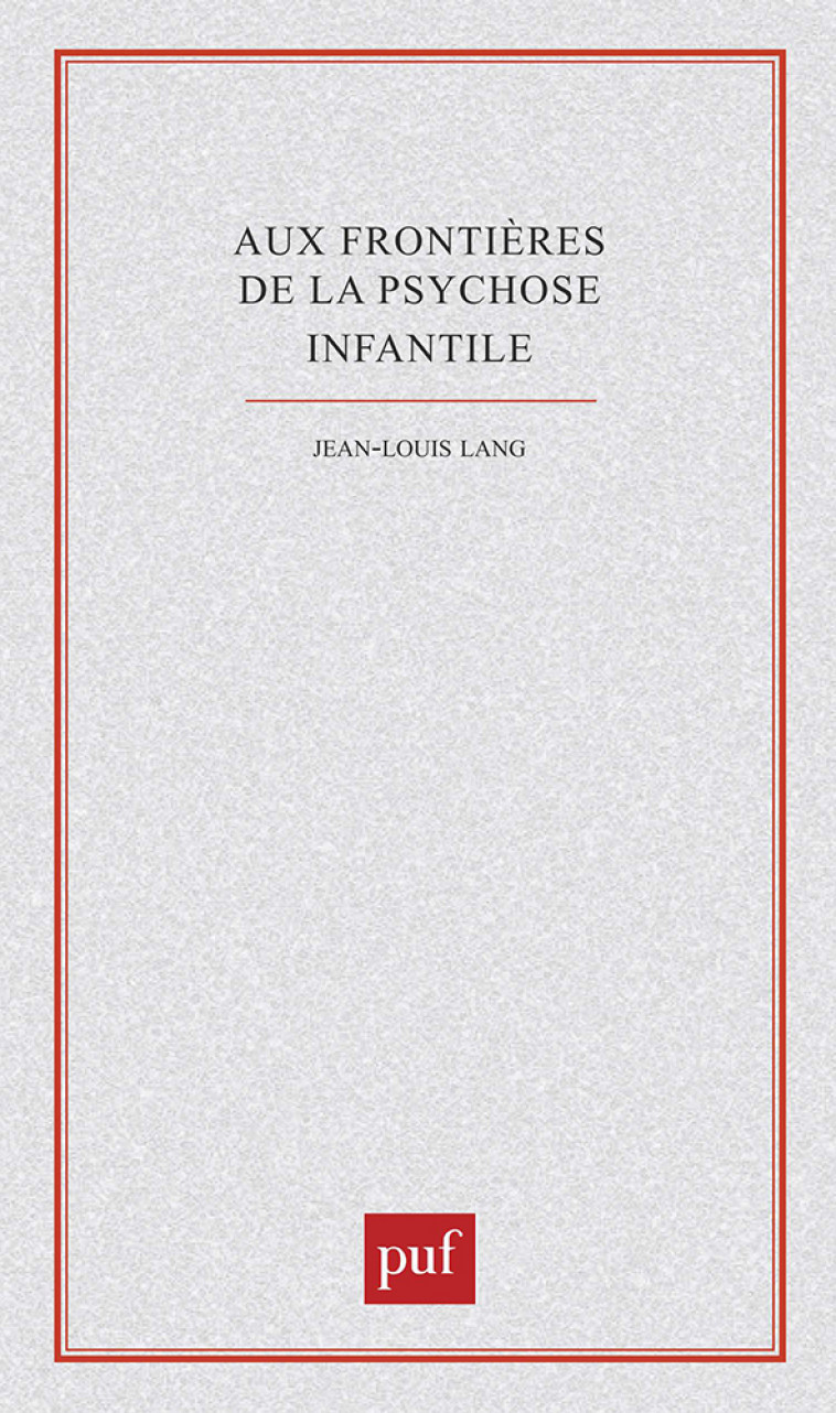 Frontières de la psychose infantile - Jean-Louis Lang - PUF