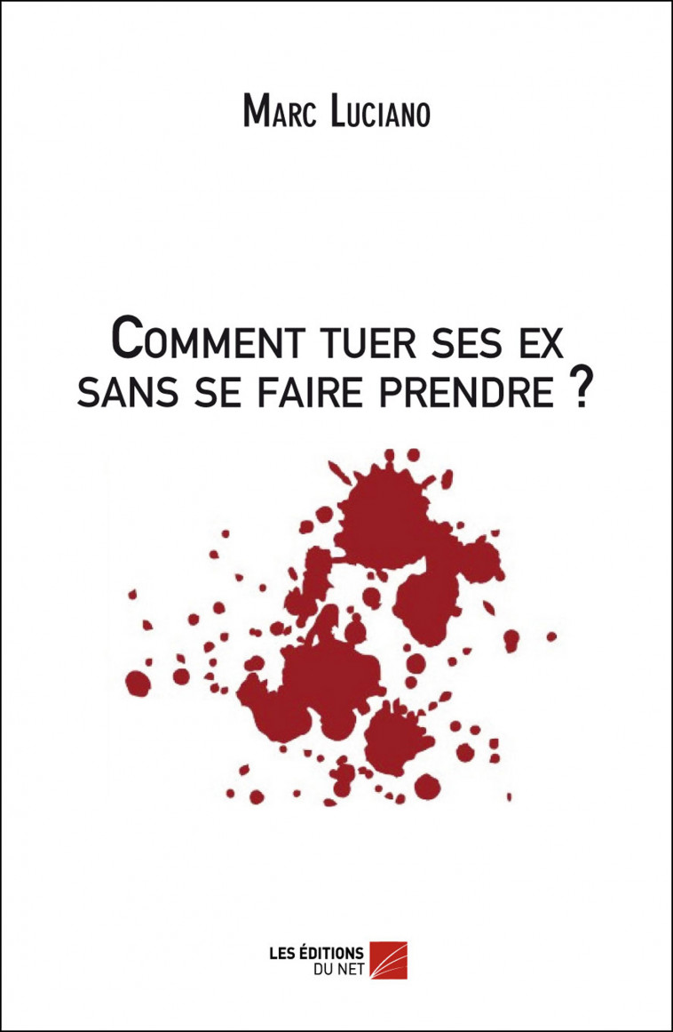 Comment tuer ses ex sans se faire prendre ? - Marc Luciano - DU NET