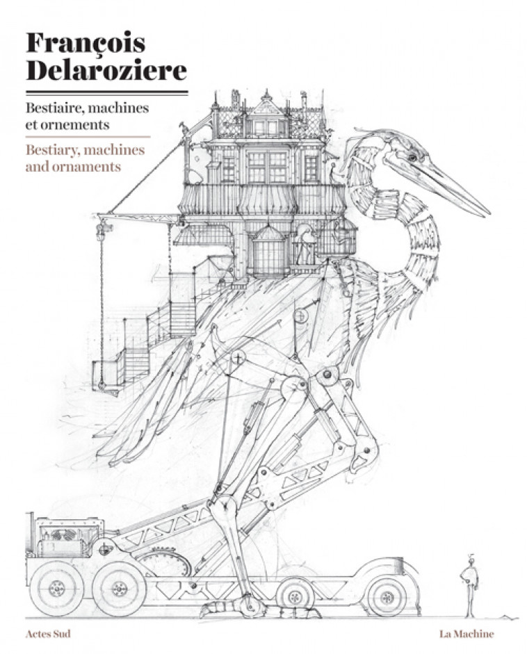 Bestiaire, machines et ornements - François Delaroziere - ACTES SUD