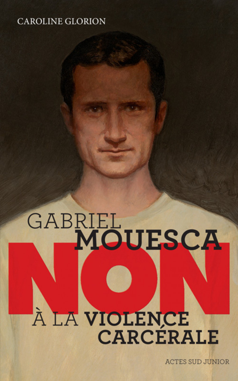 Gabriel Mouesca : "Non à la violence carcérale" - Caroline Glorion, Murielle Szac - ACTES SUD