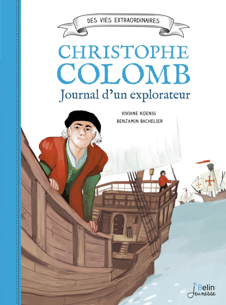 Christophe Colomb - Journal d'un explorateur - Viviane Koenig, Benjamin Bachelier - BELIN EDUCATION