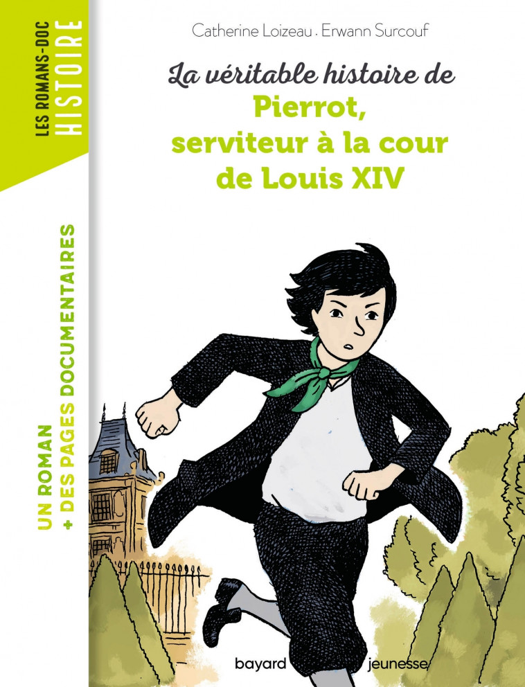 La véritable histoire de Pierrot, serviteur à la cour de Louis XIV - Catherine Loizeau, Erwann Surcouf - BAYARD JEUNESSE