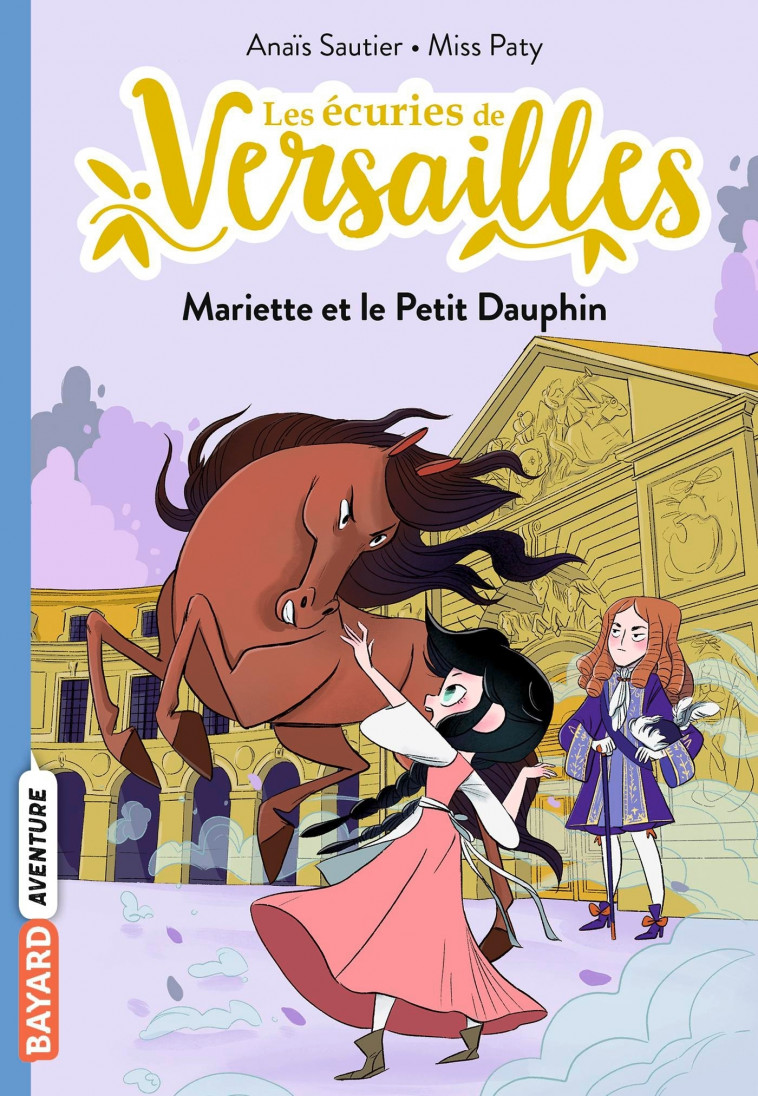 Les écuries de Versailles, Tome 02 - Anaïs Sautier, Misspaty Misspaty,  MissPaty - BAYARD JEUNESSE