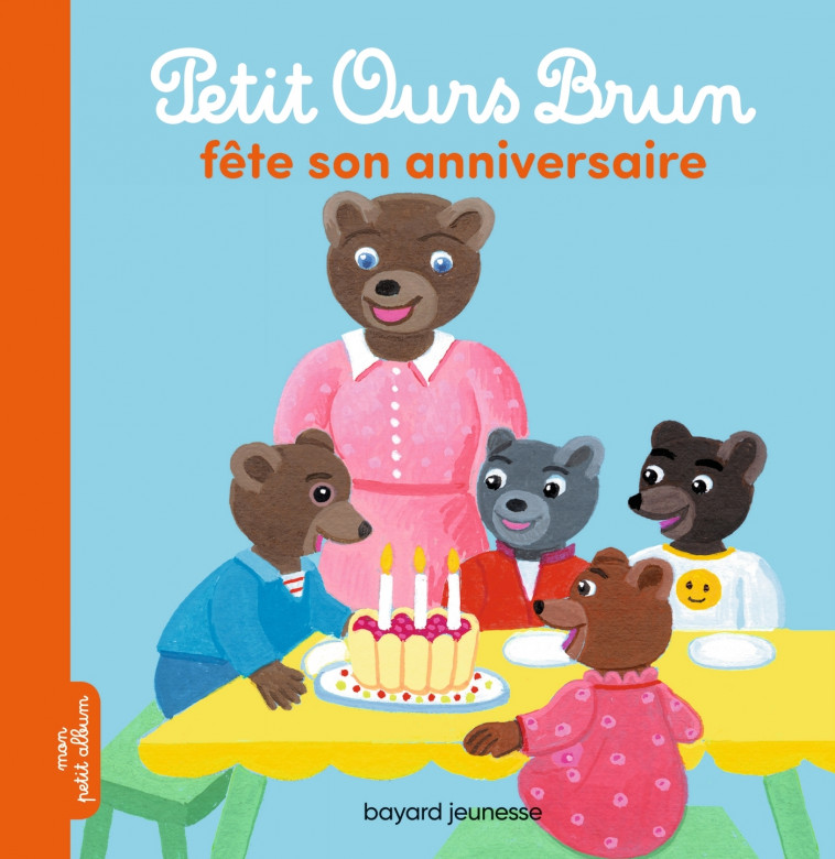 Petit Ours Brun fête son anniversaire - MARIE AUBINAIS, Danièle Bour - BAYARD JEUNESSE