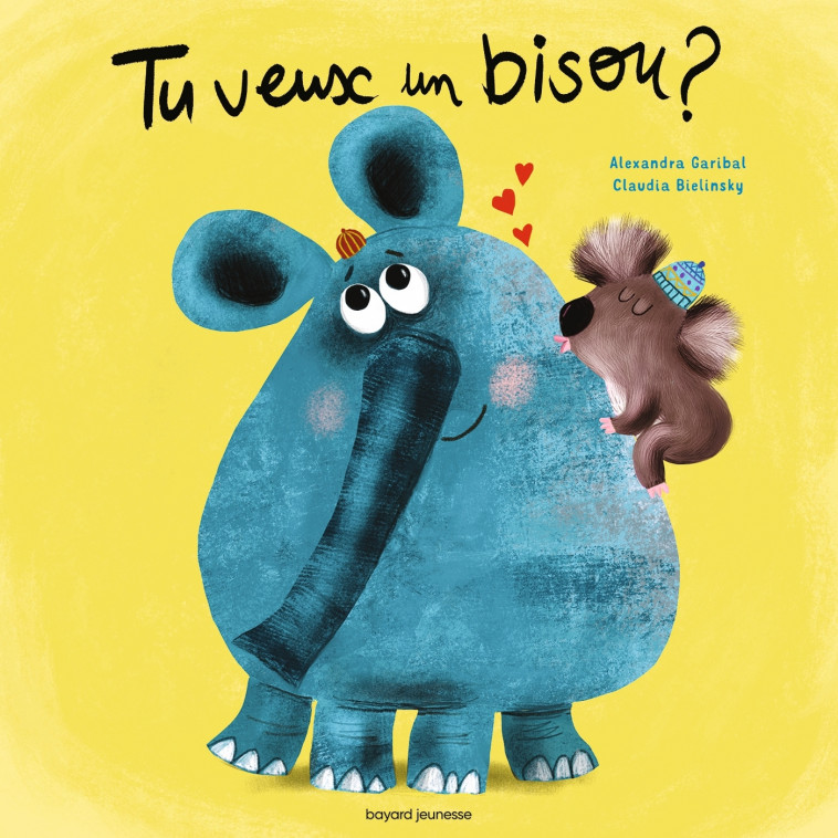 Tu veux un bisou ? - Alexandra Garibal, Claudia Bielinsky - BAYARD JEUNESSE