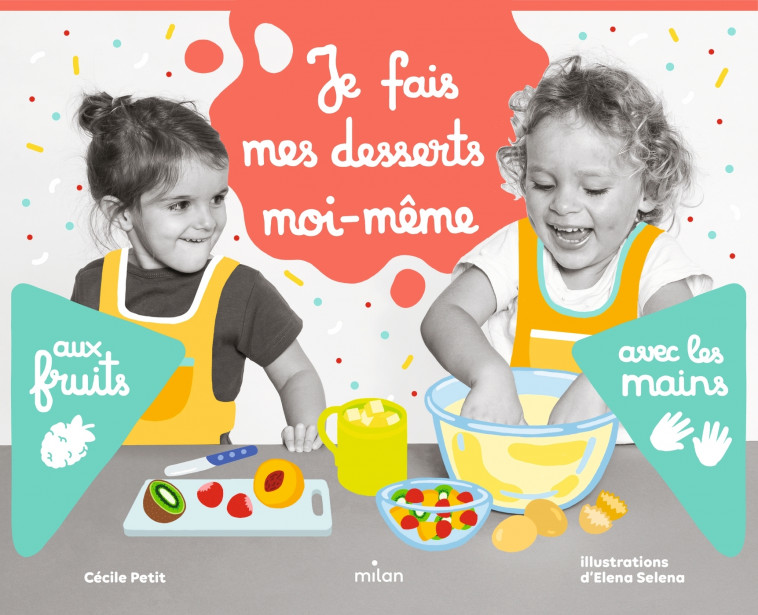 Je fais mes desserts moi-même aux fruits - Cécile Petit, Elena Seleniene, Elena Selena - MILAN