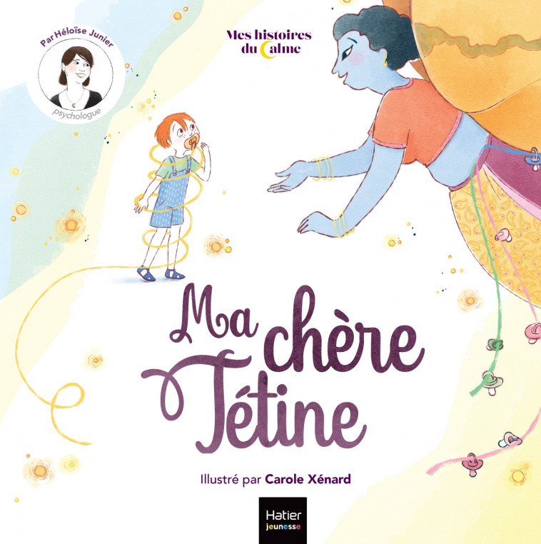 Mes histoires du calme - Ma chère tétine - Héloïse Junier, Carole XENARD - HATIER JEUNESSE