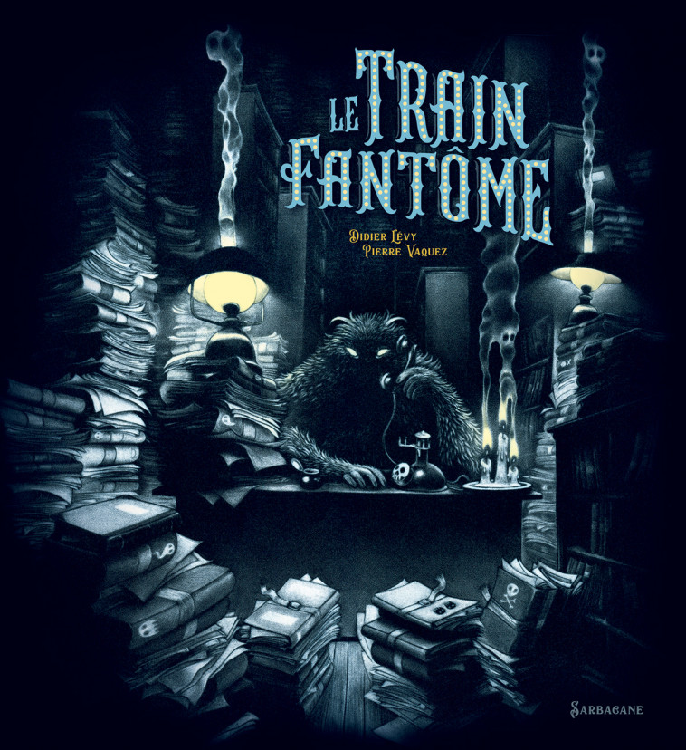 Le Train Fantôme - Didier Levy, Pierre Vaquez - SARBACANE