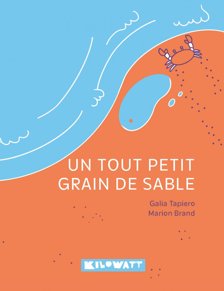 Un tout petit grain de sable - Galia Tapiero, Marion Brand - KILOWATT