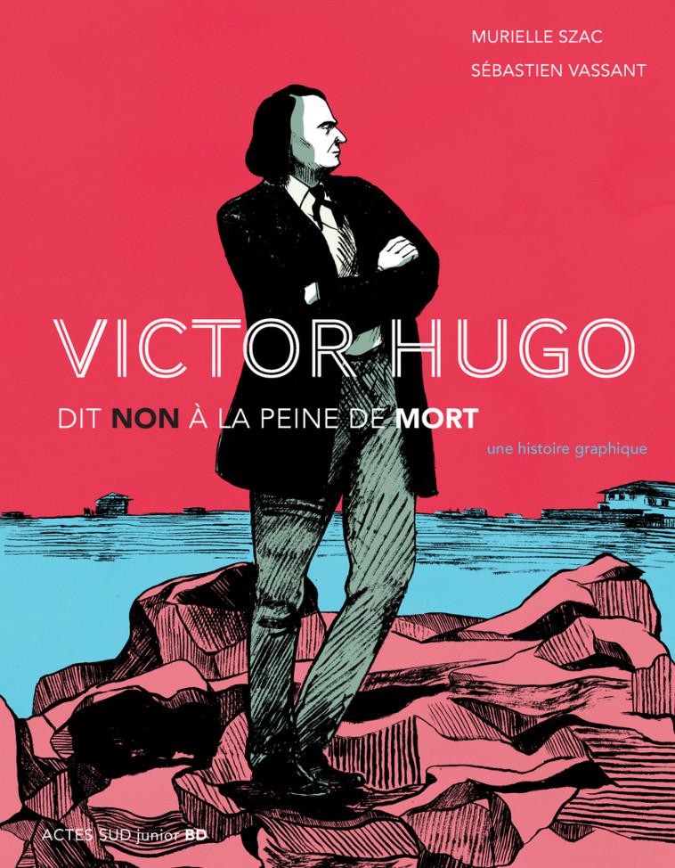 Victor Hugo dit non à la peine de mort - Sébastien Vassant, Murielle Szac - ACTES SUD