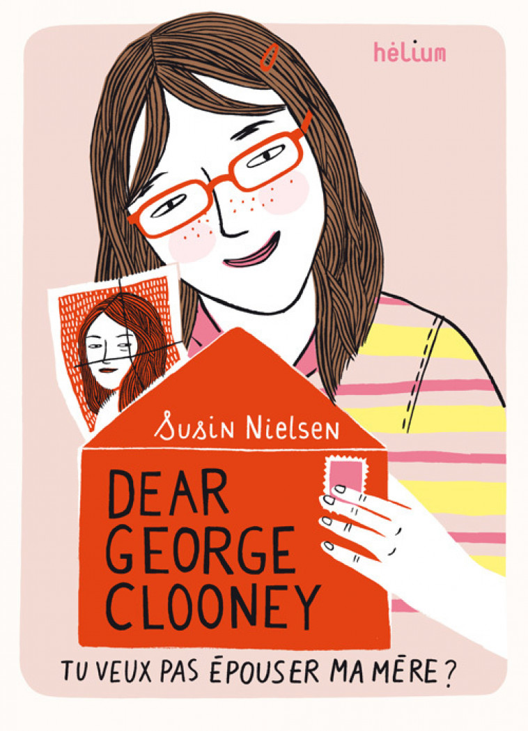 Dear George Clooney, tu veux pas épouser ma mère ? - Susin Nielsen, Valérie Le Plouhinec - HELIUM