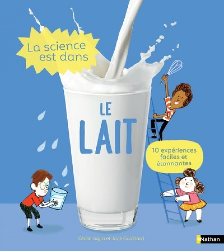 La science est dans le lait - Jack Guichard, Cécile Jugla, Laurent Simon - NATHAN