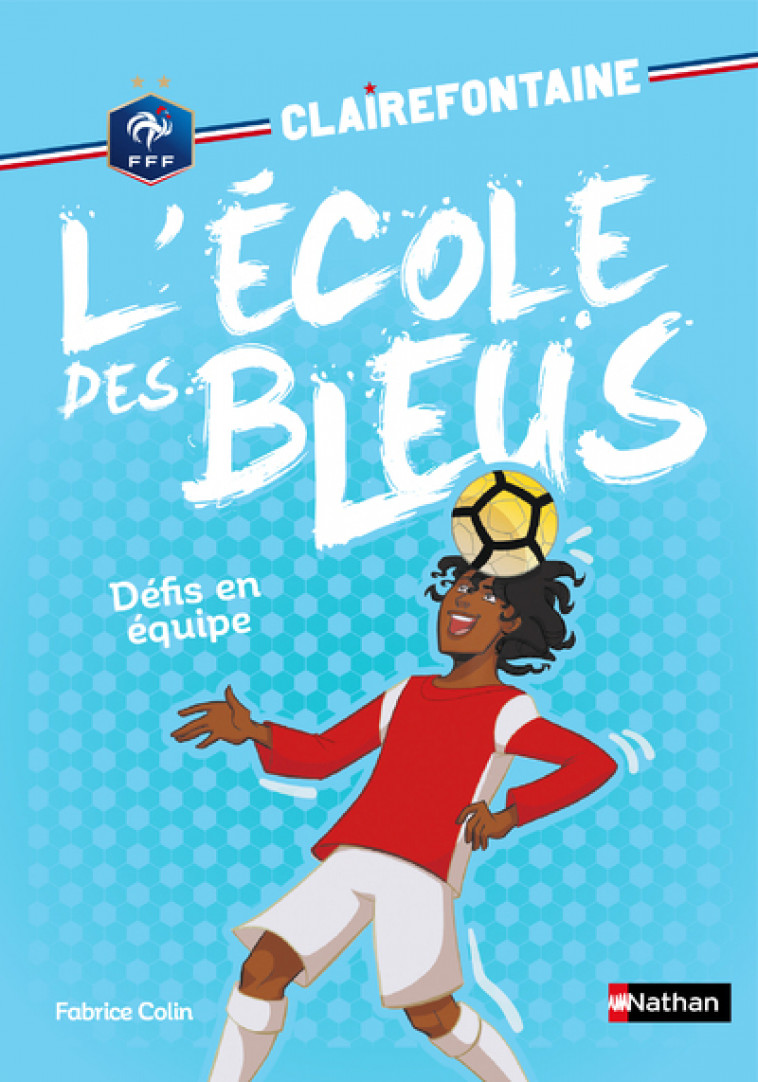 Clairefontaine L'école des bleus - tome 4 Défis en équipe - Fabrice Colin, Christine Chatal - NATHAN