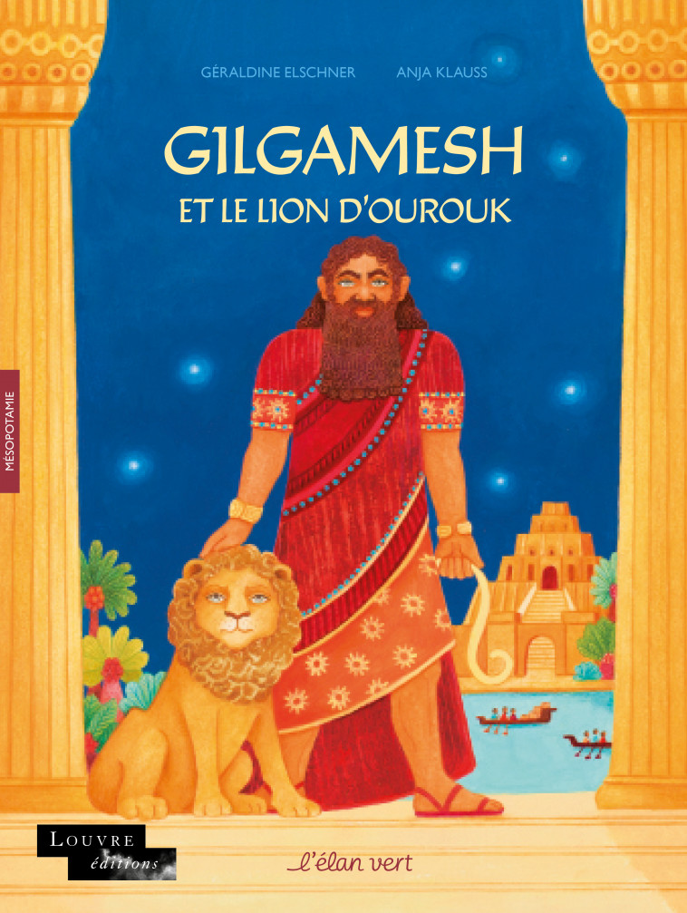 Gilgamesh et le Lion d'Ourouk - Mésopotamie - Géraldine Elschner, Anja Klauss - ELAN VERT