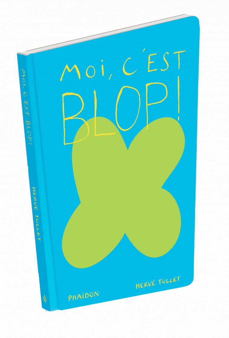 MOI C'EST BLOP ! - Hervé Tullet - PHAIDON FRANCE