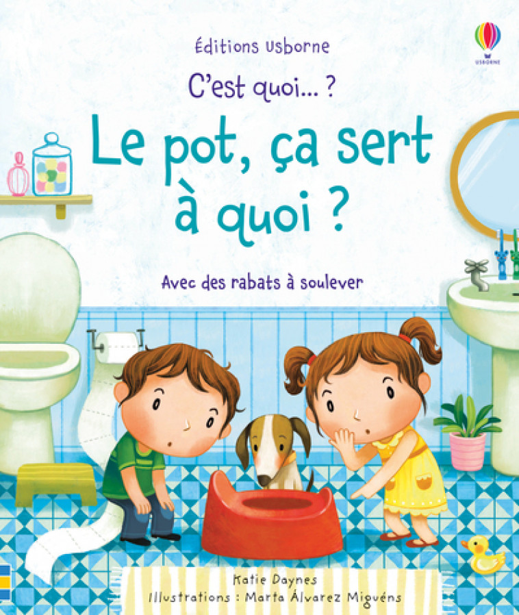 C'est quoi... ? Le pot, ça sert à quoi ? - Katie Daynes, Marta Alvarez Miguens, Suzie Harrison, Claire Lefebvre - USBORNE