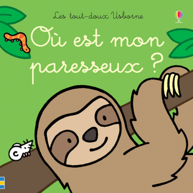 Où est mon paresseux ? - Les tout-doux Usborne - Fiona Watt, Rachel Wells, Nick Stellmacher - USBORNE