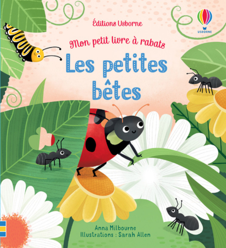 Les petites bêtes - Mon petit livre à rabats - Anna Milbourne, Sarah A. Allen, Lucy Wain, Eléonore Souchon - USBORNE