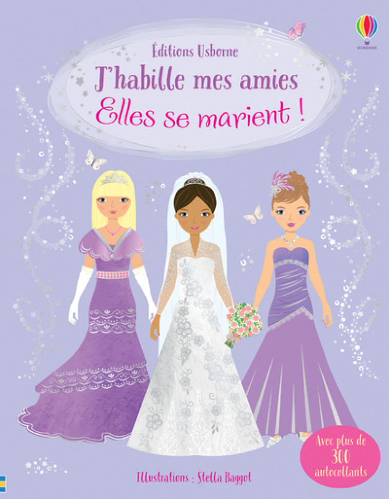 J'habille mes amies - Elles se marient ! - Dès 5 ans - Fiona Watt, Stella Baggott, Renee Chaspoul - USBORNE