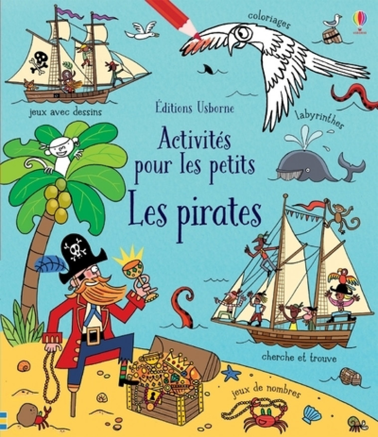 Les pirates - Cahier d'activités pour les petits - Rebecca Gilpin, Laurent Kling, Fred Blunt, Erica Sirotich, Jordan Wray, Mattia Cerato, Lizzie Finlay, Pau Morgan, Non Figg, Joséphine Thompson, Déborah Cixous - USBORNE