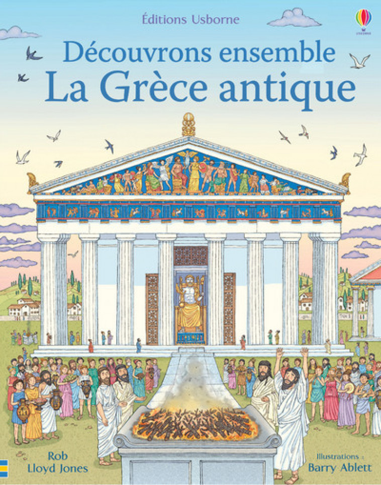 La Grèce antique - Découvrons ensemble - Rob Lloyd Jones, Barry Ablett, Tom Lalonde, Virginie Clauzel - USBORNE