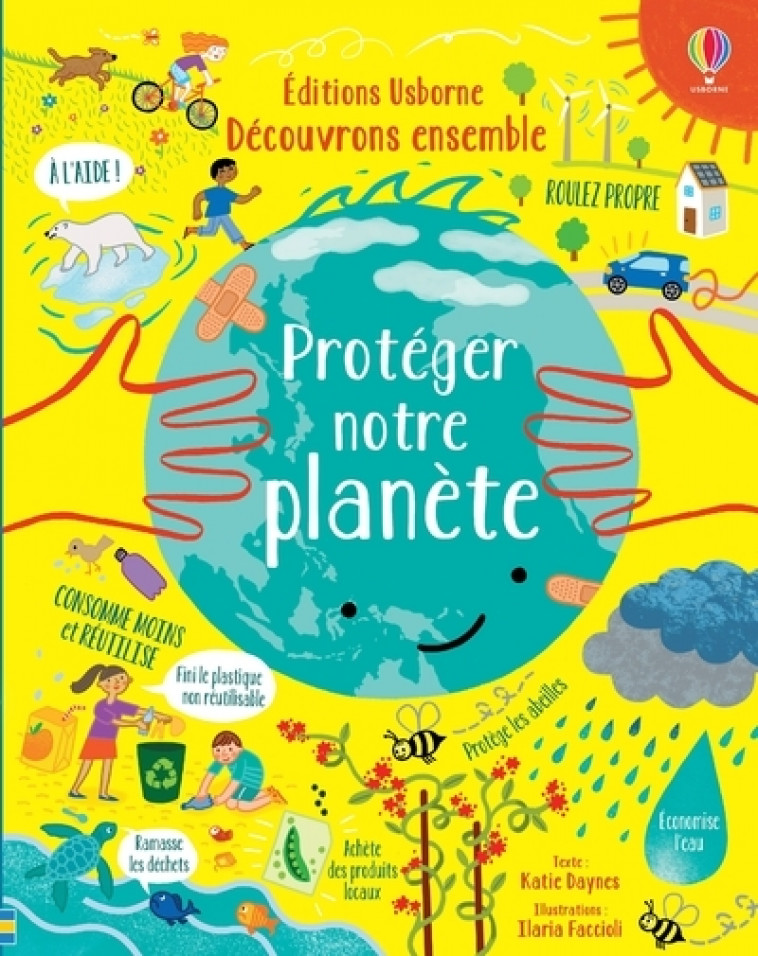 Protéger notre planète - Découvrons ensemble - Katie Daynes, Ilaria Faccioli - USBORNE