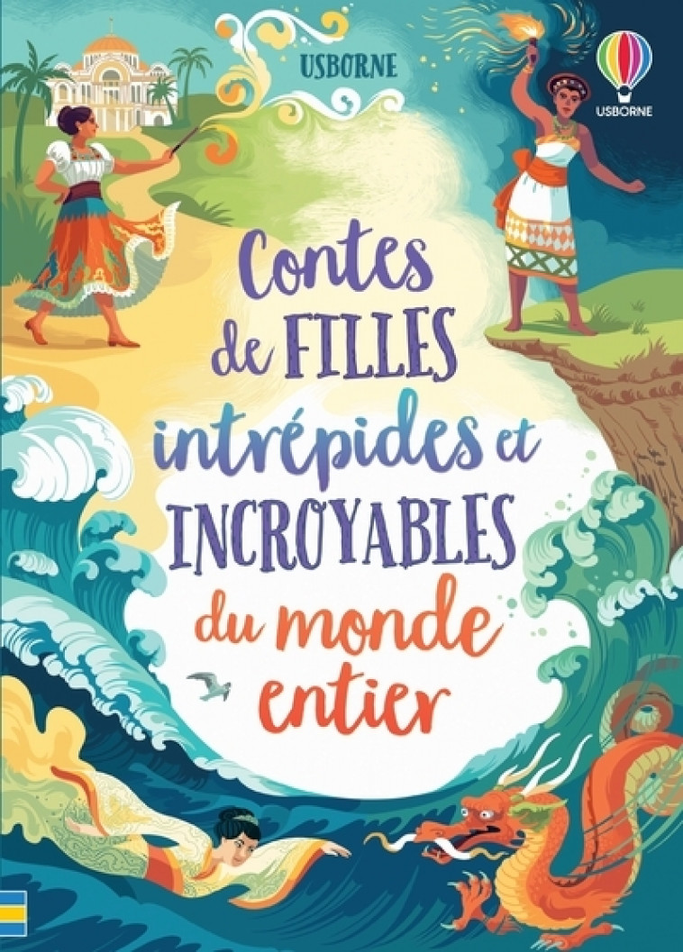 Contes de filles intrépides et incroyables du monde entier - Lan Cook, Rachel Firth, Sarah Hull, Andy Prentice, Josy Bloggs, Maxine Lee-Mackie, Maria Surducan, Virginie Clauzel, Caroline Slama - USBORNE