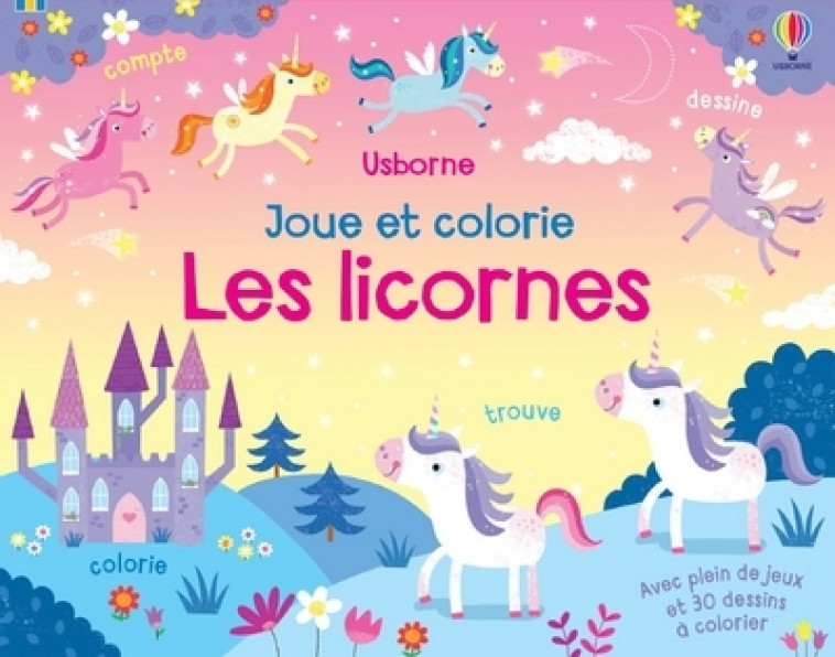 Les licornes - Joue et colorie - Kirsteen Robson, Christine Sheldon, Jenny Brown, Pascal Varejka - USBORNE