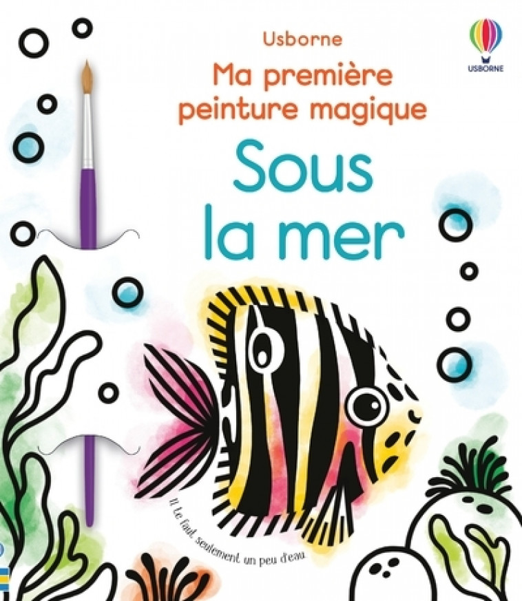 Sous la mer - Ma première peinture magique - Abigail Wheatley, Emily Beevers, Eléonore Souchon - USBORNE