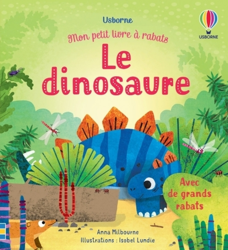 Le dinosaure - Mon petit livre à rabats - Anna Milbourne, Isobel Lundie, Lucy Wain, Nicola Butler, Eléonore Souchon - USBORNE