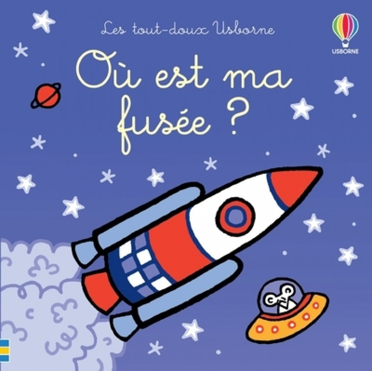 Où est ma fusée ? - Les tout-doux Usborne - Fiona Watt, Rachel Wells, Non Figg, Nick Stellmacher - USBORNE