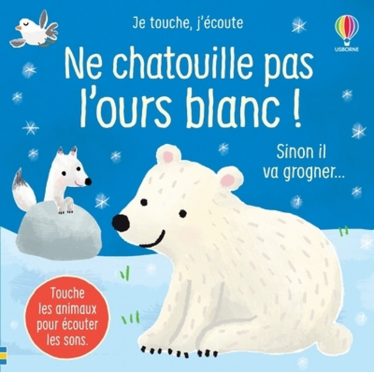 Ne chatouille pas l'ours blanc ! - Je touche, j'écoute - Sam Taplin, Ana Larranaga, Anna Gould, Anthony Marks, Eléonore Souchon - USBORNE