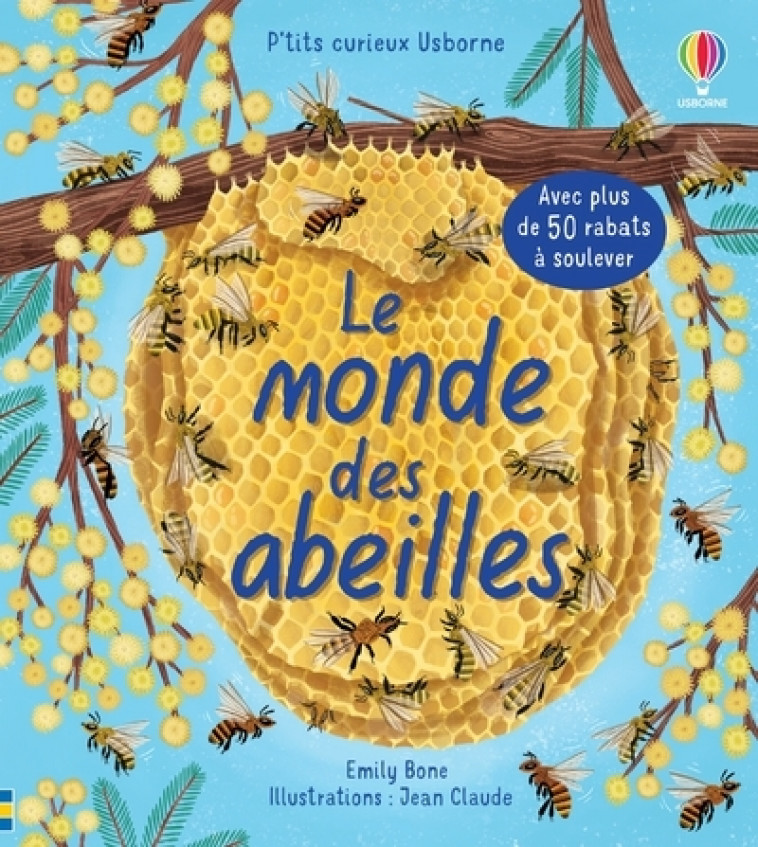 Le monde des abeilles - P'tits curieux Usborne - Emily Bone, Alice James, Jane Chisholm, Zoe Simmons, Jean Claude, Katie Webb, Helen Lee, Déborah Cixous - USBORNE