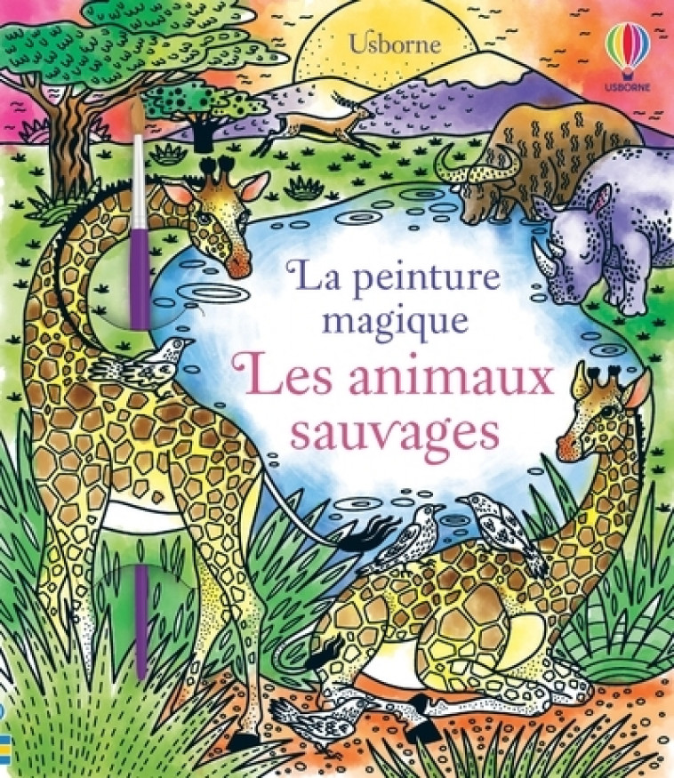 Les animaux sauvages - La peinture magique - Laura Tavazzi, Catherine-Anne MacKinnon - USBORNE