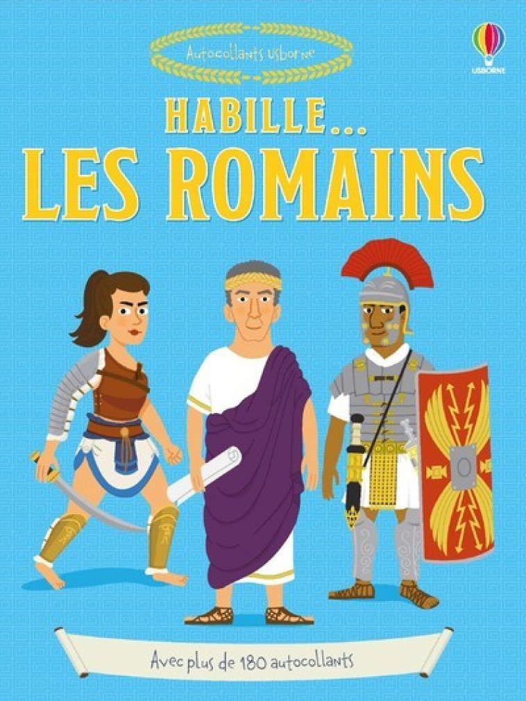 Habille... Les Romains - Louie Stowell, Renee Chaspoul, Nick Stellmacher, Anne Millard, Jean-Sébastien Deheeger, Emi Ordas, Emily Bornoff, Matt Preston, Pascal Varejka - USBORNE