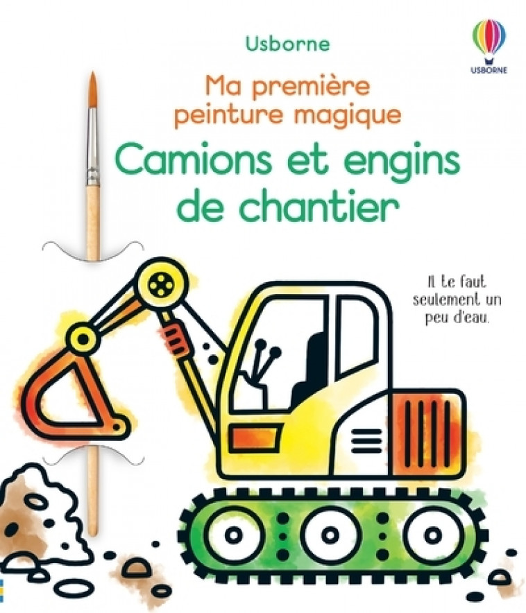 Camions et engins de chantier - Ma première peinture magique - Abigail Wheatley, Emily Ritson, Eléonore Souchon - USBORNE