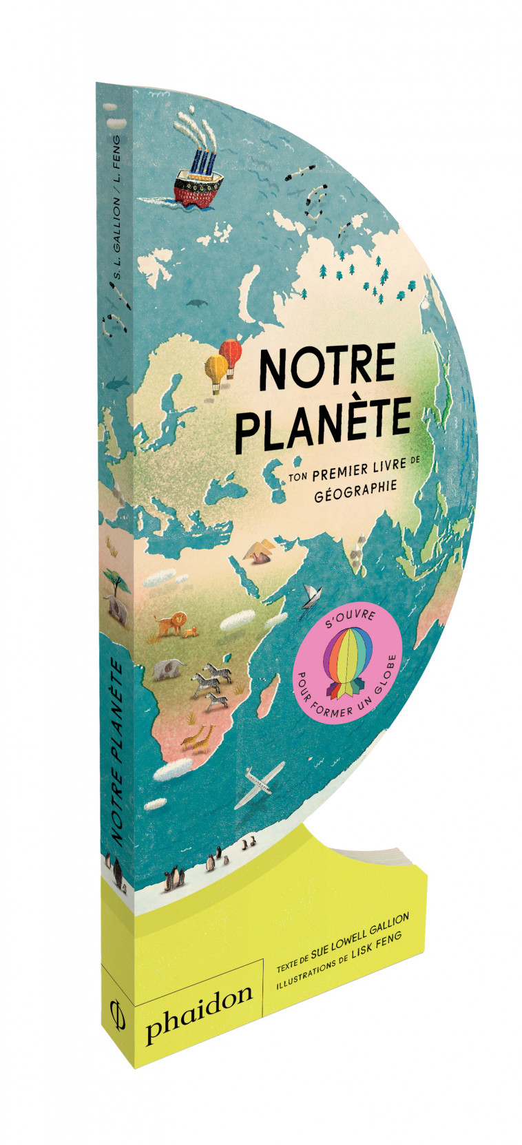 NOTRE PLANETE - TON PREMIER LIVRE DE GEOGRAPHIE - Sue Lowell Gallion, Lisk Feng - PHAIDON FRANCE