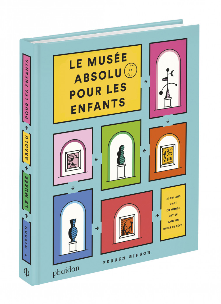 LE MUSÉE ABSOLU POUR LES ENFANTS - PHAIDON PHAIDON - PHAIDON FRANCE